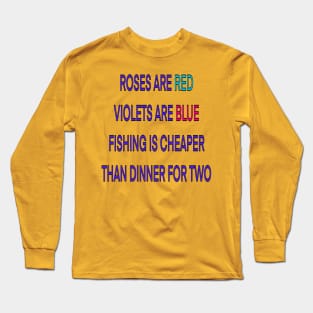 Roses are red violets are blue fishing Is cheaper than dinner for two Long Sleeve T-Shirt